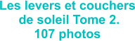 Les levers et couchers  de soleil Tome 2. 107 photos