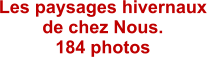 Les paysages hivernaux de chez Nous. 184 photos