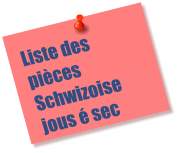 Liste des pièces Schwizoise  jous é sec