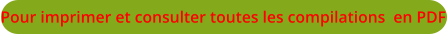 Pour imprimer et consulter toutes les compilations  en PDF