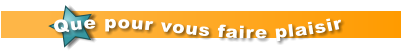 Que pour vous faire plaisir