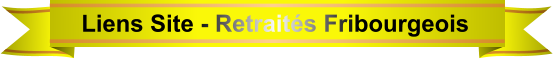 Liens Site - Retraités Fribourgeois
