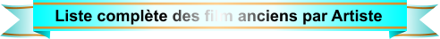 Liste complète des film anciens par Artiste