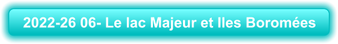 2022-26 06- Le lac Majeur et Iles Boromées