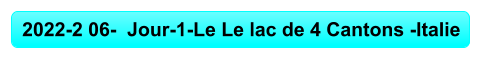 2022-2 06-  Jour-1-Le Le lac de 4 Cantons -Italie