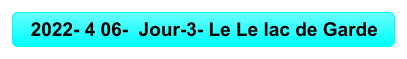 2022- 4 06-  Jour-3- Le Le lac de Garde