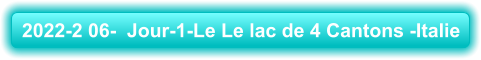 2022-2 06-  Jour-1-Le Le lac de 4 Cantons -Italie